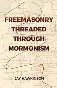 bokomslag Freemasonry Threaded Through Mormonism