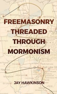 bokomslag Freemasonry Threaded Through Mormonism