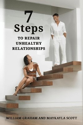 William S Graham, Maykayla Scott, Graham - 7 Steps to Repair Unhealthy Relationships, Häftad