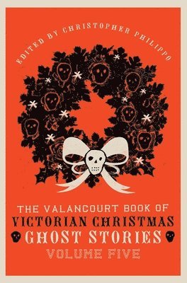 Adeline Sergeant, Florence Marryat, Christopher Philippo - Valancourt Book of Victorian Christmas Ghost Stories, Volume Five, Inbunden