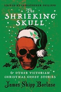 bokomslag The Shrieking Skull and Other Victorian Christmas Ghost Stories