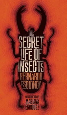 Bernardo Esquinca - The Secret Life of Insects and Other Stories, Inbunden