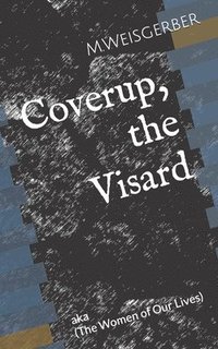 bokomslag Coverup, the Visard: --The Women of Our Lives---