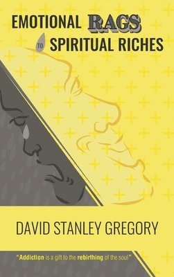 David Stanley Gregory - Emotional Rags to Spiritual Riches, Inbunden
