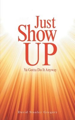 David Stanley Gregory - Just Show Up, Inbunden. Tillgänglighet: Lägg i varukorg
