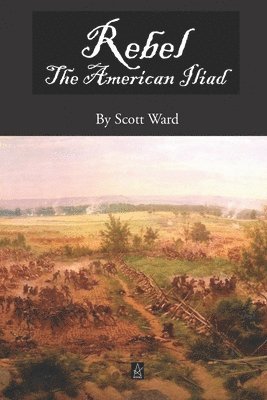 Scott Ward - Rebel: The American Iliad, A Novel in Verse, Häftad