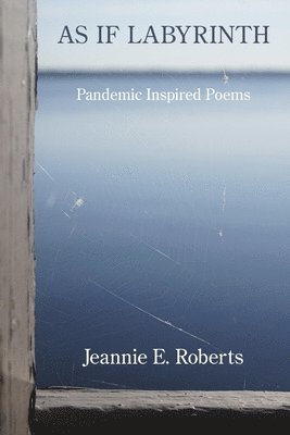 Jeannie E. Roberts - As If Labyrinth: Pandemic Inspired Poems, Häftad