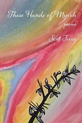 Scott Ferry - These Hands of Myrrh, Häftad