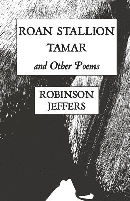 Robinson Jeffers - Roan Stallion, Tamar and Other Poems, Häftad