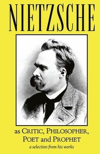 bokomslag Nietzsche as Critic, Philosopher, Poet and Prophet