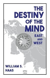 bokomslag The Destiny of the Mind, East and West