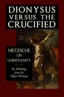 Friedrich Nietzsche, Rogue Scholar Press - Dionysus versus the Crucified, Häftad