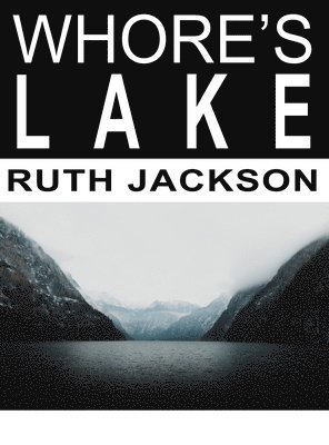 Ruth Jackson - Whore's Lake, Inbunden