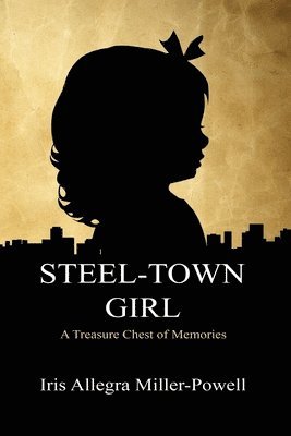 Iris Allegra Miller-Powell - Steel-Town Girl, Häftad