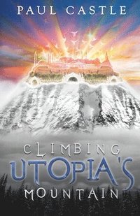 bokomslag Climbing Utopia's Mountain