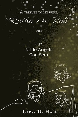 bokomslag Tribute to My Wife, "Rutha M. Hall" with "3" Little Angels God Sent