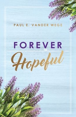 Paul E Vander Wege - Forever Hopeful, Häftad
