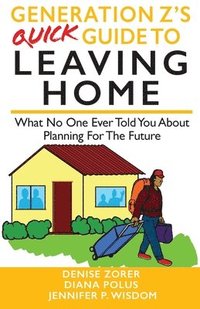 bokomslag Generation Z's Quick Guide to Leaving Home: What No One Ever Told You About Planning For The Future