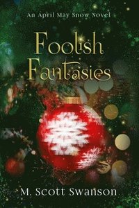 bokomslag Foolish Fantasies; April May Snow Novel #6