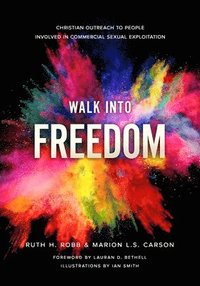 bokomslag Walk Into Freedom: Christian Outreach to People Involved in Commercial Sexual Exploitation