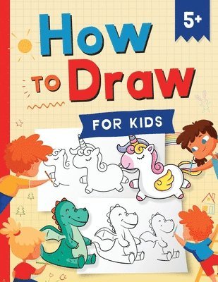 How to Draw for Kids: How to Draw 101 Cute Things for Kids Ages 5+ - Fun & Easy Simple Step by Step Drawing Guide to Learn How to Draw Cute 1