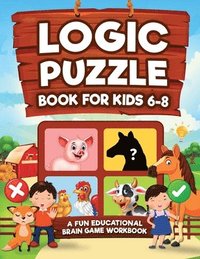 bokomslag Logic Puzzles for Kids Ages 6-8: A Fun Educational Brain Game Workbook for Kids With Answer Sheet: Brain Teasers, Math, Mazes, Logic Games, And More F