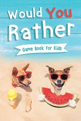 Would You Rather Book for Kids 1