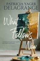 Patricia Yager Delagrange - What Follows Now, Häftad