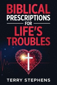 bokomslag Biblical Prescriptions For Life's Troubles