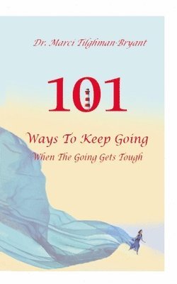 Marci Tilghman-Bryant, Anelda L Attaway - 101 Ways to Keep Going, When the Going Gets Tough!, Häftad