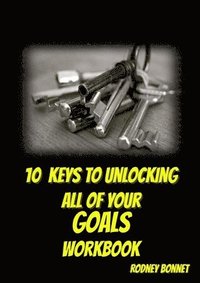 bokomslag 10 Keys to Unlocking All of Your Goals - Workbook