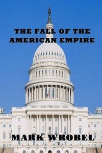 bokomslag The Fall of the American Empire