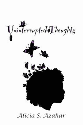 Alicia S Azahar, Alicia S. Azahar, S Azahar, Alicia, Anelda L Attaway - Uninterrupted Thoughts, Häftad