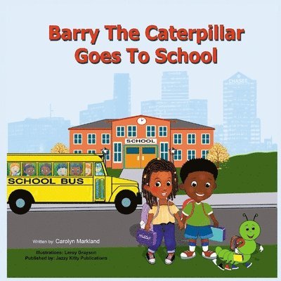 Barry the Caterpillar Goes to School 1