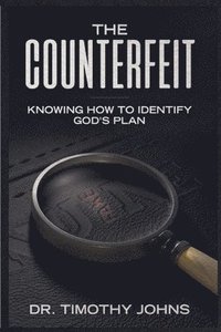 bokomslag The Counterfeit Knowing How to Identify God's Plan