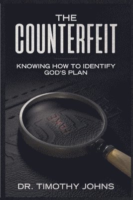 Timothy Johns, Anelda Attaway - Counterfeit Knowing How to Identify God's Plan, Häftad