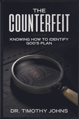 The Counterfeit Knowing How to Identify God's Plan 1