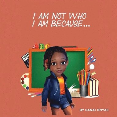 Sanai Onyae, Anelda L Attaway - I Am Not Who I Am Because..., Häftad