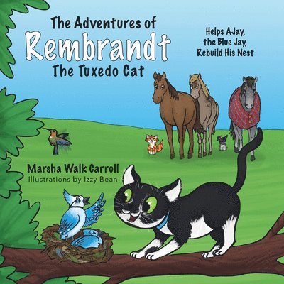 The Adventures of Rembrandt the Tuxedo Cat: Helps Ajay, the Blue Jay, Rebuild His Nest 1