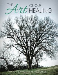 bokomslag The Art of Our Healing: Faith-Based Journey of Loss, Hope, and Healing