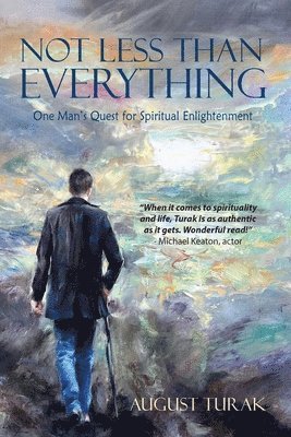 August Turak - Not Less Than Everything: One Man's Quest for Spiritual Enlightenment, Häftad