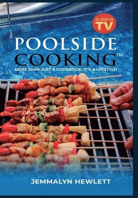 bokomslag Poolside Cooking(TM): More Than Just a Cookbook; It's a Lifestyle!