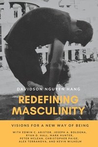 bokomslag Redefining Masculinity: Visions for a New Way of Being