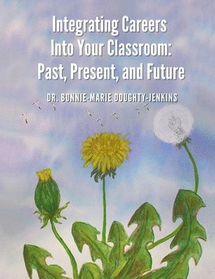 Bonnie-Marie Doughty-Jenkins - Integrating Careers Into Your Classroom: Past, Present, and Future, Häftad