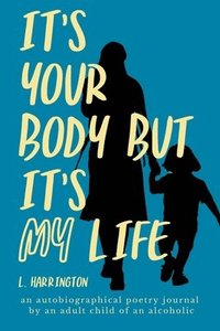 bokomslag It's Your Body, but It's My Life