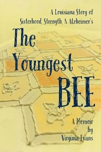 bokomslag The Youngest Bee: A Louisiana Story of Sisterhood, Strength, and Alzheimer's