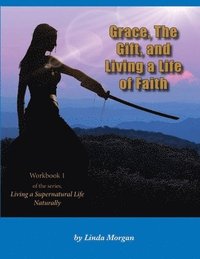 bokomslag Grace, The Gift, and Living a Life of Faith