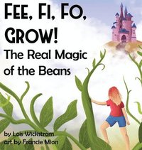 bokomslag Fee, Fi, Fo, Grow! The Real Magic of the Beans