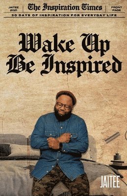 bokomslag Wake Up, Be Inspired: 30 Days of Inspiration for Everyday Life