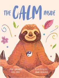 bokomslag The Calm Inside: Inspiring Stories & Activities for Kids to Manage Big Emotions, Stay Present, and Find Calm Peace